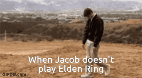 A Man Walking In The Dirt With The Words " When Jacob Does N't Play Elden Ring " Below Him GIF