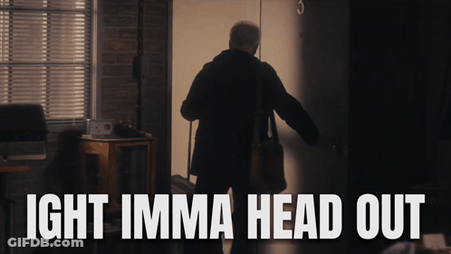 A Man Walking Into A Room With The Words Ight Imma Head Out GIF