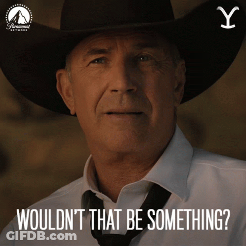 A Man Wearing A Cowboy Hat And Tie Says " Wouldn T That Be Something " GIF