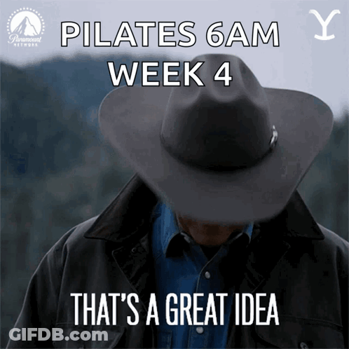 A Man Wearing A Cowboy Hat Says That Pilates 6Am Week 4 Is A Great Idea GIF