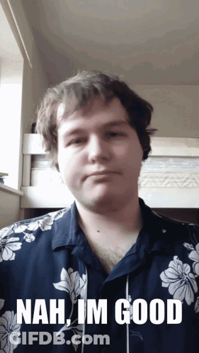A Man Wearing A Floral Shirt Says Nah Im Good GIF