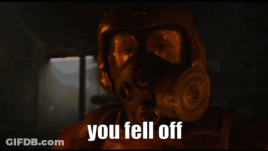A Man Wearing A Gas Mask Says " You Fell Off " In A Dark Room GIF