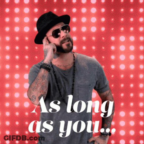 A Man Wearing A Hat And Sunglasses Talks On A Cell Phone With The Words As Long As You GIF