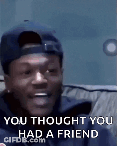 A Man Wearing A Hat Is Sitting On A Couch And Says You Thought You Had A Friend . GIF
