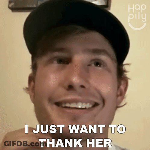 A Man Wearing A Hat Is Smiling And Says I Just Want To Thank Her GIF