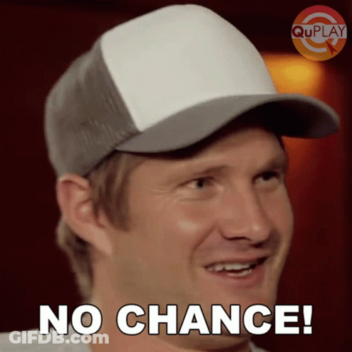 A Man Wearing A Hat Says " No Chance " In White Letters GIF