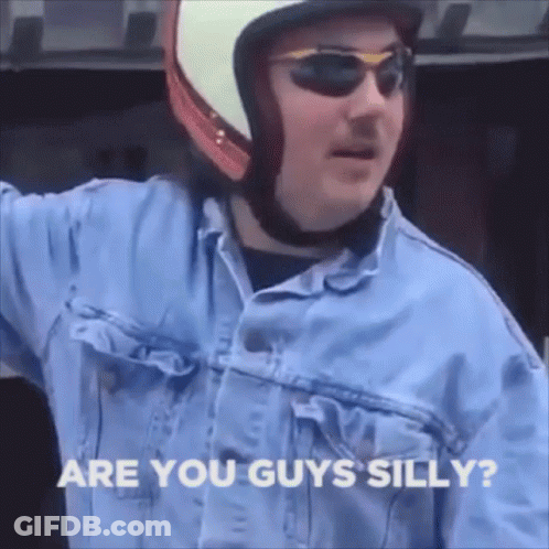 A Man Wearing A Helmet And Sunglasses Says " Are You Guys Silly ? " GIF