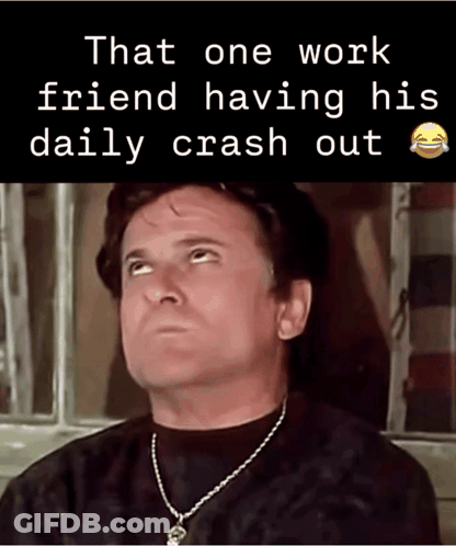 A Man Wearing A Necklace Looks Up At The Sky With The Words That One Work Friend Having His Daily Crash Out Below Him GIF