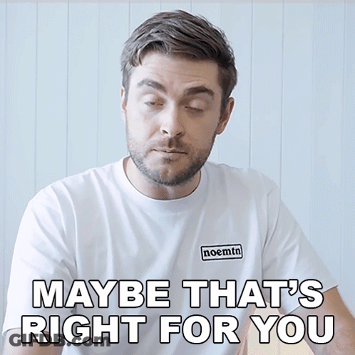 A Man Wearing A Noemtn T-Shirt Says Maybe That 'S Right For You GIF