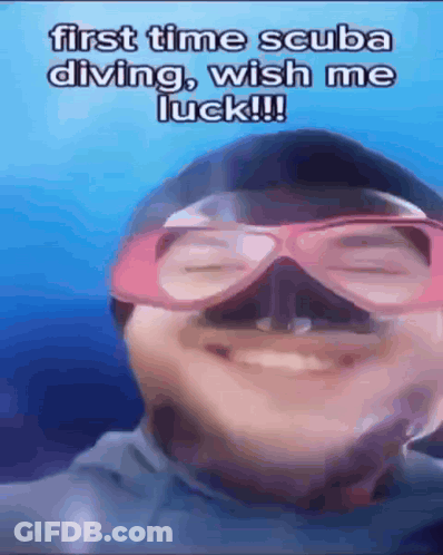 A Man Wearing A Scuba Mask And Goggles Says " First Time Scuba Diving Wish Me Luck " GIF
