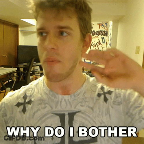 A Man Wearing A Shirt That Says " Why Do I Bother " GIF