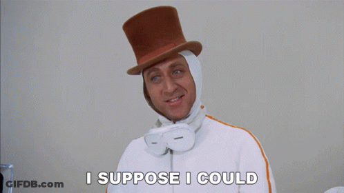 A Man Wearing A Top Hat And Goggles Is Saying I Suppose I Could GIF