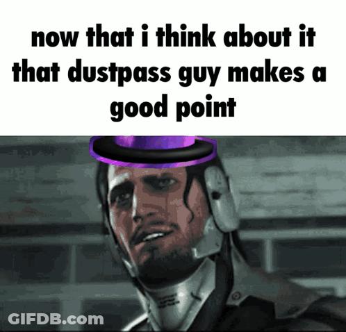 A Man Wearing A Top Hat With The Words Now That I Think About It That Dustpass Guy Makes A Good Point Below Him GIF