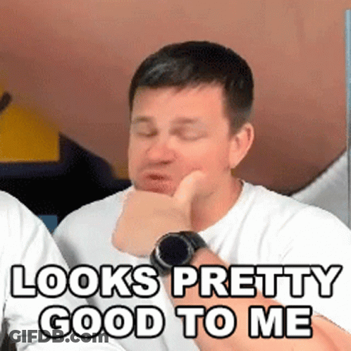 A Man Wearing A Watch Is Making A Funny Face And Saying `` Looks Pretty Good To Me '' GIF