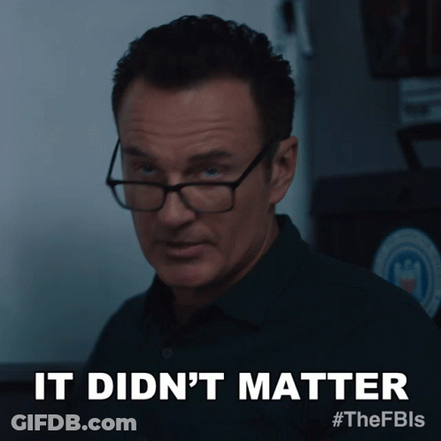 A Man Wearing Glasses And A Blue Shirt Says It Did N't Matter GIF