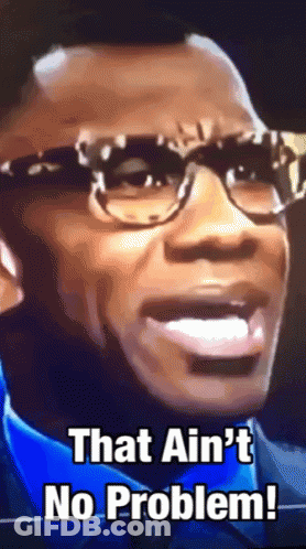A Man Wearing Glasses And A Blue Shirt Says " That Ain 'T No Problem " GIF