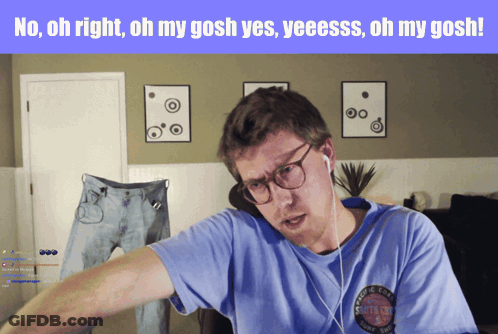 A Man Wearing Glasses And A Blue Shirt With The Words No Oh Right Oh My Gosh Yes Yeeesss Oh My Gosh GIF