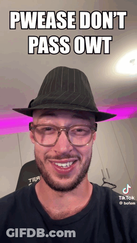 A Man Wearing Glasses And A Hat Says Pwease Don T Pass Owt GIF