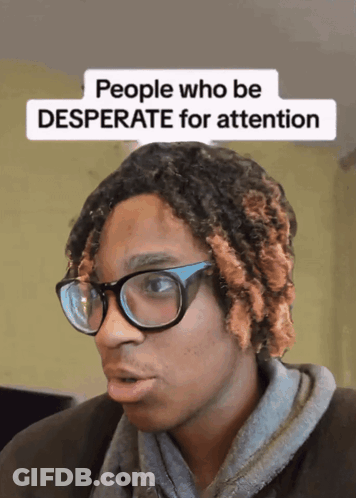 A Man Wearing Glasses And A Hat With The Words People Who Be Desperate For Attention GIF