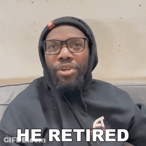 A Man Wearing Glasses And A Hooded Sweatshirt Says He Retired GIF