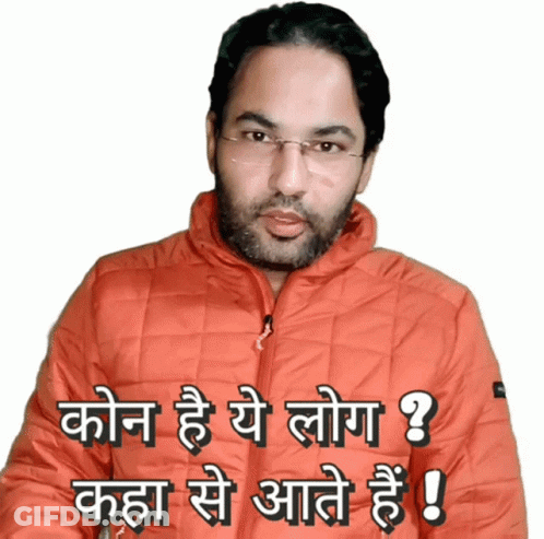A Man Wearing Glasses And An Orange Jacket Says " Kon He Ye Log ? Kaha Se Aate Hai " GIF