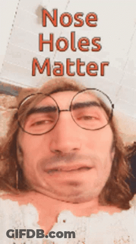 A Man Wearing Glasses Has The Words Nose Holes Matter Written Above Him GIF