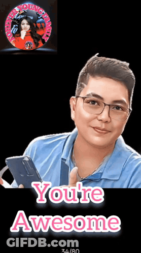 A Man Wearing Glasses Is Holding A Cell Phone And The Words You 'Re Awesome Are Below Him GIF