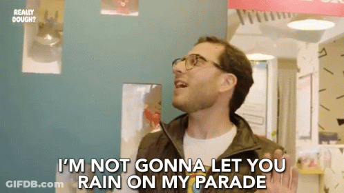 A Man Wearing Glasses Is Saying I 'M Not Gonna Let You Rain On My Parade GIF