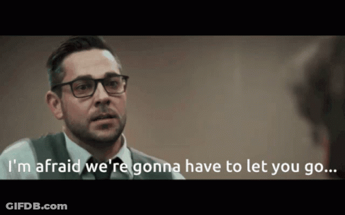 A Man Wearing Glasses Says I 'M Afraid We Re Gonna Have To Let You Go GIF