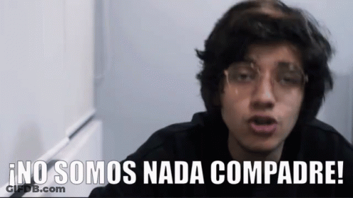 A Man Wearing Glasses Says " No Somos Nada Compadre " GIF
