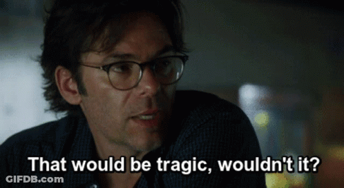 A Man Wearing Glasses Says " That Would Be Tragic Wouldn 'T It " GIF
