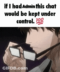 A Man Wearing Glasses With The Words If I Had Admin This Chat Would Be Kept Under Control 100 GIF