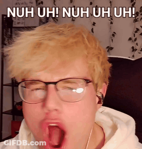 A Man Wearing Glasses Yawning With The Words Nuh Uh Nuh Uh Uh Written Above Him GIF