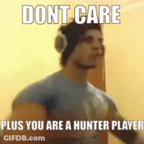 A Man Wearing Headphones And A Blue Shirt With The Words " Dont Care Plus You Are A Hunter Player " GIF