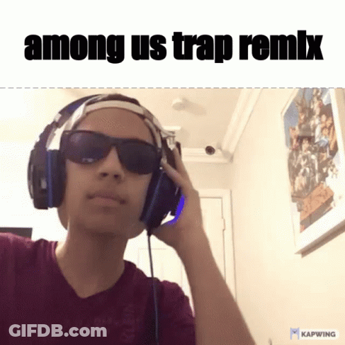 A Man Wearing Headphones And Sunglasses With The Words Among Us Trap Remix Below Him GIF