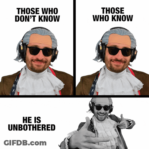 A Man Wearing Headphones And Sunglasses With The Words " Those Who Don 'T Know " And " He Is Unbothered " Below Him GIF