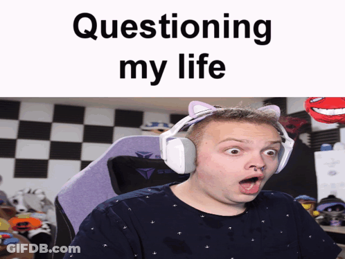 A Man Wearing Headphones Has A Surprised Look On His Face And The Words Questioning My Life Above Him GIF