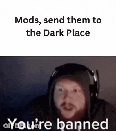 A Man Wearing Headphones Is Saying `` Mods , Send Them To The Dark Place , You 'Re Banned '' GIF