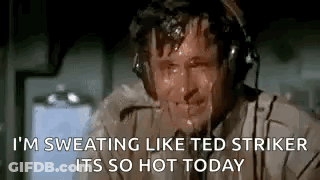 A Man Wearing Headphones Is Sweating And Says `` I 'M Sweating Like Ted Striker Its So Hot Today '' GIF