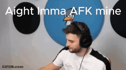 A Man Wearing Headphones Says " Aight Imma Afk Mine " In Front Of An Angry Bird GIF