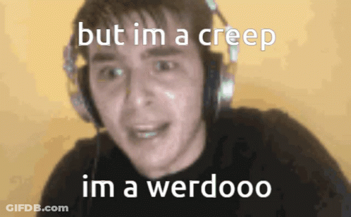 A Man Wearing Headphones Says " But Im A Creep Im A Werdooo " GIF