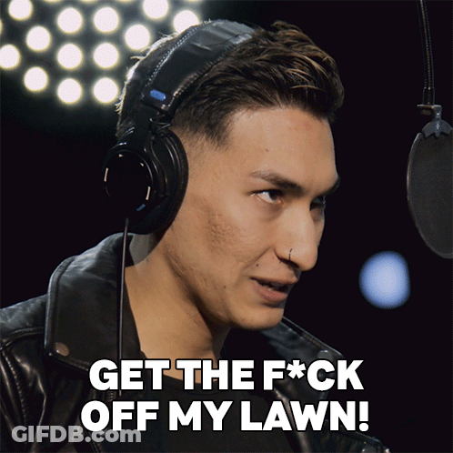 A Man Wearing Headphones With The Words Get The F * Ck Off My Lawn GIF