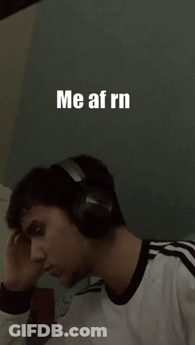 A Man Wearing Headphones With The Words Me Af Rn On The Bottom GIF