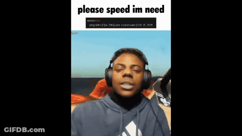 A Man Wearing Headphones With The Words Please Speed Im Need On The Bottom GIF