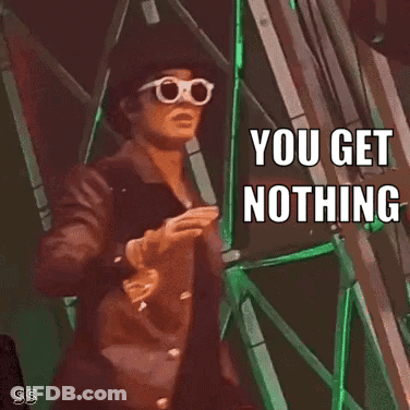 A Man Wearing Sunglasses And A Hat Says " You Get Nothing " GIF