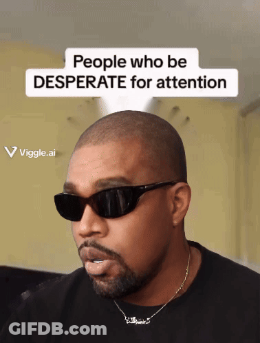 A Man Wearing Sunglasses And A Necklace With The Words People Who Be Desperate For Attention Above Him GIF