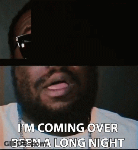 A Man Wearing Sunglasses And A White Shirt Says I 'M Coming Over Been A Long Night GIF