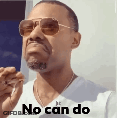 A Man Wearing Sunglasses And A White Shirt Says " No Can Do " . GIF