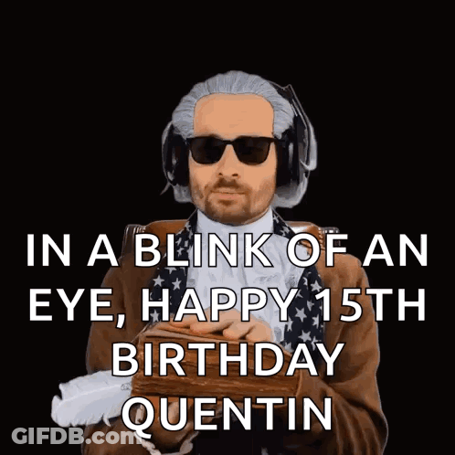 A Man Wearing Sunglasses And Headphones Says In A Blink Of An Eye , Happy 15Th Birthday Quentin GIF