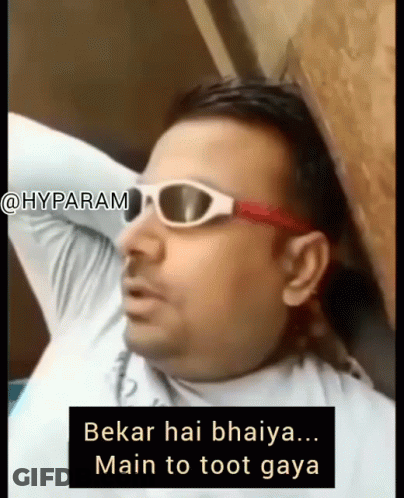 A Man Wearing Sunglasses Has A Caption That Says Bekar Hai Bahiya Main To Toot Gaya GIF